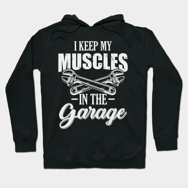 I keep my Muscles In the Garage Funny Car Lover Hoodie by CreativeSalek